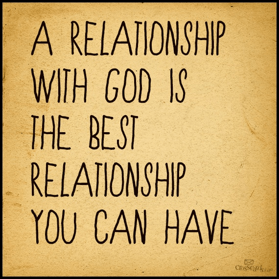 a-relationship-with-god-is-the-best-relationship-you-can-have-your